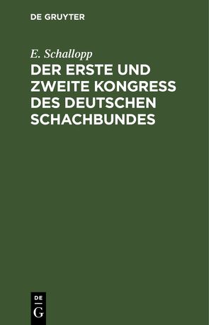 Der erste und zweite Kongress des Deutschen Schachbundes von Schallopp,  E.