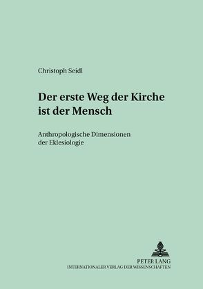 Der erste Weg der Kirche ist der Mensch von Seidl,  Christoph