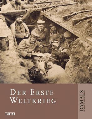 Der Erste Weltkrieg von Beaupré,  Nicolas, DAMALS – Das Magazin für Geschichte, Hirschfeld,  Gerhard, Krumeich,  Gerd, Kruse,  Wolfgang, Müller,  Christian Th., Rose,  Andreas, Ulrich,  Bernd