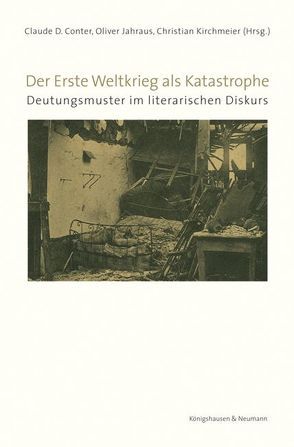 Der Erste Weltkrieg als Katastrophe von Conter,  Claude D., Jahraus,  Oliver, Kirchmeier,  Christian