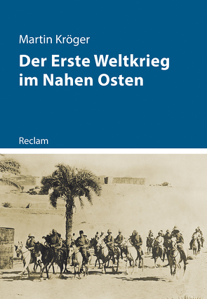 Der Erste Weltkrieg im Nahen Osten von Kröger,  Martin