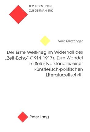 Der Erste Weltkrieg im Widerhall des «Zeit-Echo» (1914-1917) von Grötzinger,  Vera