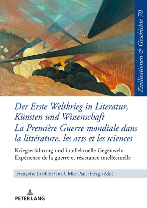 Der Erste Weltkrieg in Literatur, Künsten und Wissenschaft La Première Guerre mondiale dans la littérature, les arts et les sciences von Lartillot,  Françoise, Paul,  Ina-Ulrike