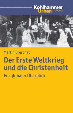 Der Erste Weltkrieg und die Christenheit von Greschat,  Martin