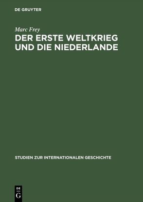 Der Erste Weltkrieg und die Niederlande von Frey,  Marc