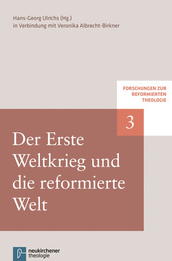 Der Erste Weltkrieg und die reformierte Welt von Fitschen,  Klaus, Hofheinz,  Marco, Levente,  Balogh Laszlo, Morée,  Peter, Plasger,  Georg, Ulrichs,  Hans-Georg, Weinrich,  Michael, Weissinger,  Johannes