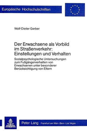 Der Erwachsene als Vorbild im Strassenverkehr:- Einstellungen und Verhalten von Gerber,  Wolf-Dieter