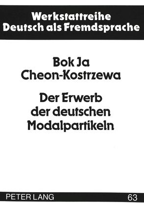 Der Erwerb der deutschen Modalpartikeln von Cheon-Kostrzewa,  Bok Ja