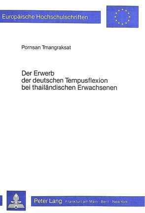 Der Erwerb der deutschen Tempusflexion bei thailändischen Erwachsenen von Tmangraksat-Watananguhn,  Pornsan