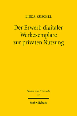 Der Erwerb digitaler Werkexemplare zur privaten Nutzung von Kuschel,  Linda