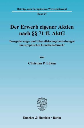 Der Erwerb eigener Aktien nach §§ 71 ff. AktG. von Lüken,  Christian P.