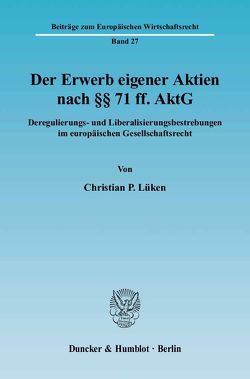Der Erwerb eigener Aktien nach §§ 71 ff. AktG. von Lüken,  Christian P. Der Erwerb eigener Aktien nach §§ 71 ff. AktG. von Lüken,  Christian P.