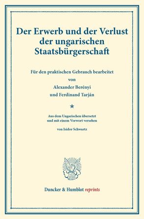 Der Erwerb und der Verlust der ungarischen Staatsbürgerschaft. von Berényi,  Alexander, Schwartz,  Isidor, Tarján,  Ferdinand