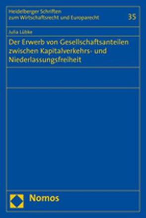 Der Erwerb von Gesellschaftsanteilen zwischen Kapitalverkehrs- und Niederlassungsfreiheit von Lübke,  Julia