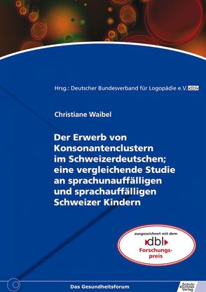 Der Erwerb von Konsonantenclustern im Schweizerdeutschen; eine vergleichende Studie an sprachunauffälligen und sprachauffälligen Schweizer Kindern von Waibel,  Christiane