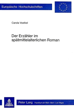 Der Erzähler im spätmittelalterlichen Roman von Voelkel,  Carola