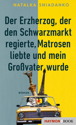 Der Erzherzog, der den Schwarzmarkt regierte, Matrosen liebte und mein Großvater wurde von Sniadanko,  Natalka, Weissenböck,  Maria