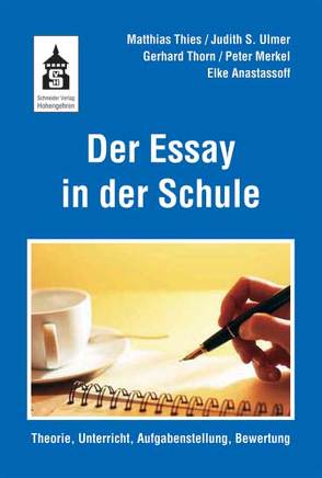 Der Essay in der Schule von Anastasoff,  Elke, Merkel,  Peter, Thies,  Matthias, Thorn,  Gerhard, Ulmer,  Judith S.