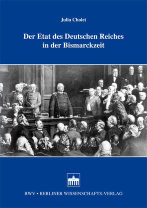 Der Etat des Deutschen Reiches in der Bismarckzeit von Cholet,  Julia