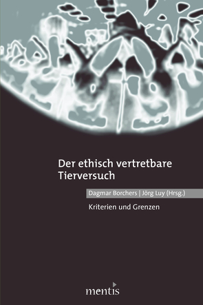 Der ethisch vertretbare Tierversuch von Borchers,  Dagmar, Luy,  Jörg