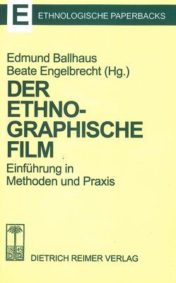 Der ethnographische Film von Ballhaus,  Edmund, Engelbrecht,  Beate