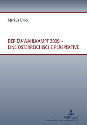 Der EU-Wahlkampf 2009 – eine österreichische Perspektive von Glück,  Markus