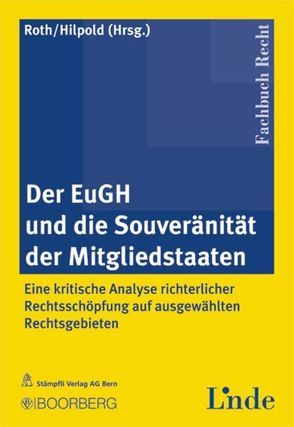 Der EuGH und die Souveranität der Mitgliedstaaten von Hilpold,  Peter, Roth,  Günter H.