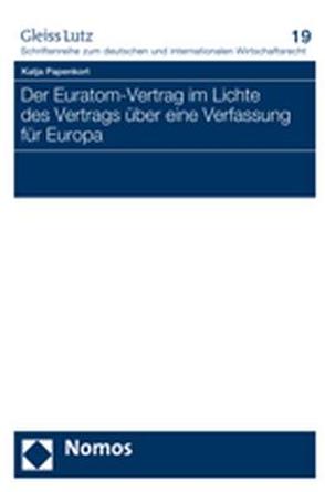 Der Euratom-Vertrag im Lichte des Vertrags über eine Verfassung für Europa von Papenkort,  Katja