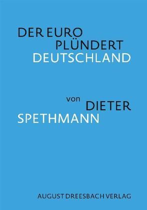 Der Euro plündert Deutschland von Spethmann,  Dieter