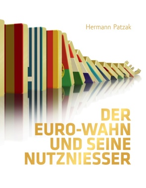 Der Euro-Wahn und seine Nutznießer von Patzak,  Hermann