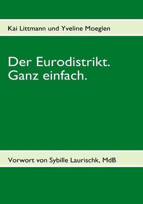 Der Eurodistrikt. Ganz einfach. von Littmann,  Kai, Moeglen,  Yveline