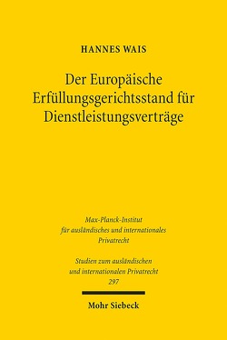 Der Europäische Erfüllungsgerichtsstand für Dienstleistungsverträge von Wais,  Hannes