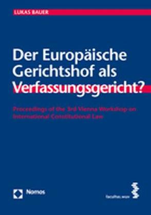 Der Europäische Gerichtshof als Verfassungsgericht? von Bauer,  Lukas