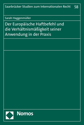 Der Europäische Haftbefehl und die Verhältnismäßigkeit seiner Anwendung in der Praxis von Haggenmüller,  Sarah