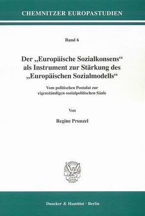 Der „Europäische Sozialkonsens“ als Instrument zur Stärkung des „Europäischen Sozialmodells“. von Prunzel,  Regine