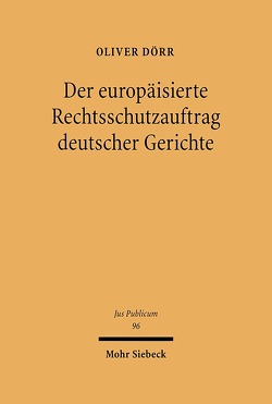 Der europäisierte Rechtsschutzauftrag deutscher Gerichte von Dörr,  Oliver