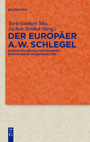 Der Europäer August Wilhelm Schlegel von Mix,  York-Gothart, Strobel,  Jochen