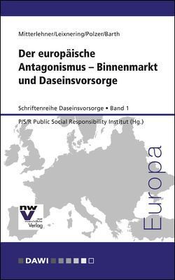 Der europäische Antagonismus – Binnenmarkt und Daseinsvorsorge von Barth,  Thorsten D., Leixnering,  Stephan, Mitterlehner,  Birgit, Polzer,  Tobias