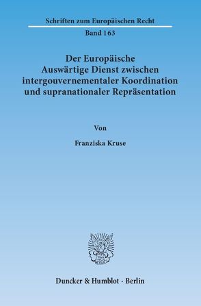 Der Europäische Auswärtige Dienst zwischen intergouvernementaler Koordination und supranationaler Repräsentation. von Kruse,  Franziska