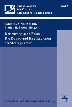 Der europäische Fluss: Die Donau und ihre Regionen als Strategieraum von Setzen,  Florian H, Stratenschulte,  Eckart D.