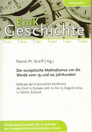 Der europäische Methodismus um die Wende vom 19. zum 20. Jahrhundert von Björklund,  Leif G, Bolleter,  Heinrich, Cataldo,  Chet, Frei,  Ueli, Lakatos,  Judit, Mednis,  Gita, Minor,  Rüdiger, Schneeberger,  Vilém, Schuler,  Ulrike, Streiff,  Patrick Ph, Tamm,  Priit