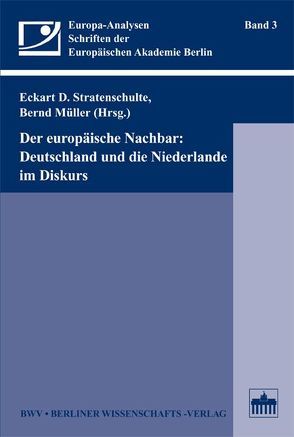 Der europäische Nachbar: Deutschland und die Niederlande im Diskurs von Mueller,  Bernd, Stratenschulte,  Eckart D.