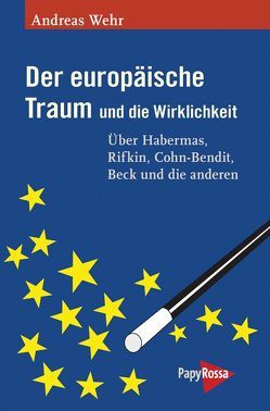 Der europäische Traum und die Wirklichkeit von Wehr,  Andreas