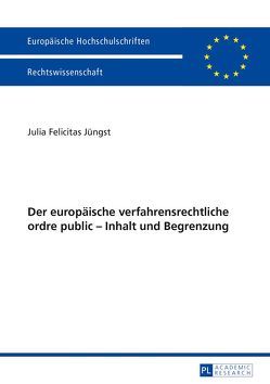 Der europäische verfahrensrechtliche ordre public – Inhalt und Begrenzung von Jüngst,  Julia Felicitas