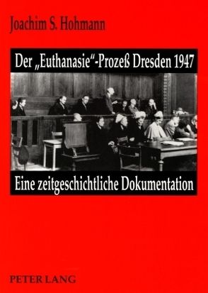 Der «Euthanasie»-Prozeß Dresden 1947 von Hohmann,  Joachim S.