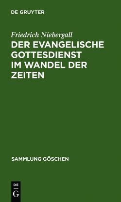 Der evangelische Gottesdienst im Wandel der Zeiten von Niebergall,  Friedrich