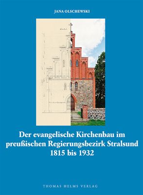 Der evangelische Kirchenbau im preussischen Regierungsbezirk Stralsund 1815 bis 1932 von Olschewski,  Jana