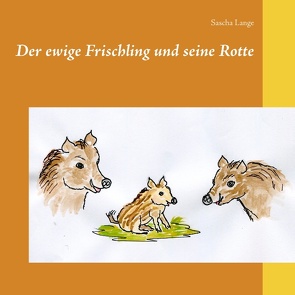 Der ewige Frischling und seine Rotte von Lange,  Sascha