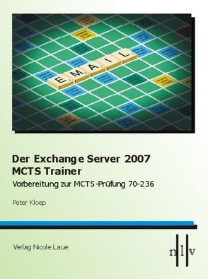 Der Exchange Server 2007 MCTS Trainer – Vorbereitung zur MCTS Prüfung 70-236 von Kloep,  Peter