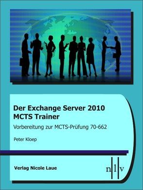 Der Exchange Server 2010 MCTS Trainer- Vorbereitung zur MCTS-Prüfung 70-662 von Kloep,  Peter